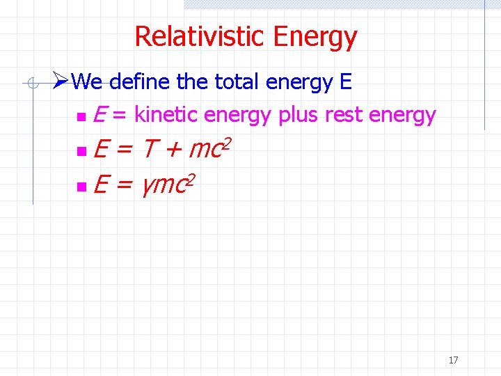 Relativistic Energy ØWe define the total energy E n E = kinetic energy plus