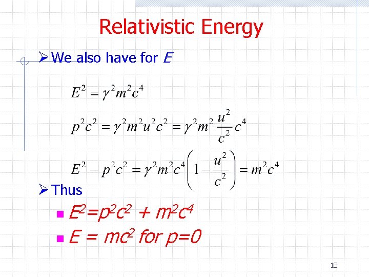 Relativistic Energy Ø We also have for E Ø Thus E 2=p 2 c