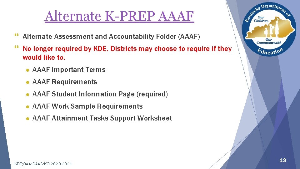 Alternate K-PREP AAAF } Alternate Assessment and Accountability Folder (AAAF) } No longer required