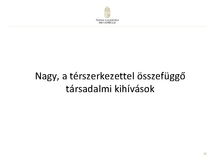 Nagy, a térszerkezettel összefüggő társadalmi kihívások 13 