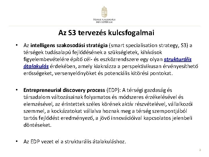 Az S 3 tervezés kulcsfogalmai • Az intelligens szakosodási stratégia (smart specialisation strategy, S