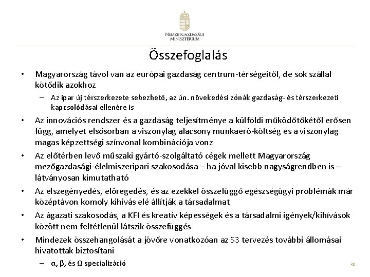 Összefoglalás • Magyarország távol van az európai gazdaság centrum-térségeitől, de sok szállal kötődik azokhoz