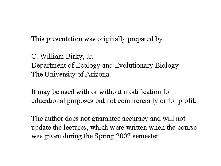 This presentation was originally prepared by C. William Birky, Jr. Department of Ecology and