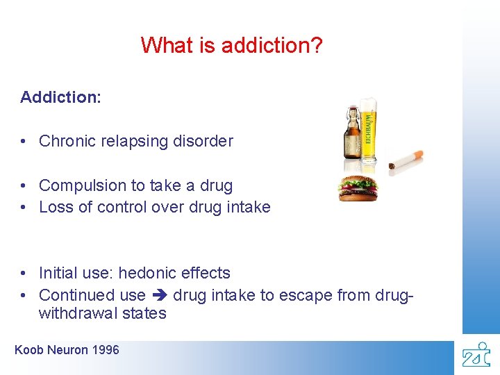 What is addiction? Addiction: • Chronic relapsing disorder • Compulsion to take a drug