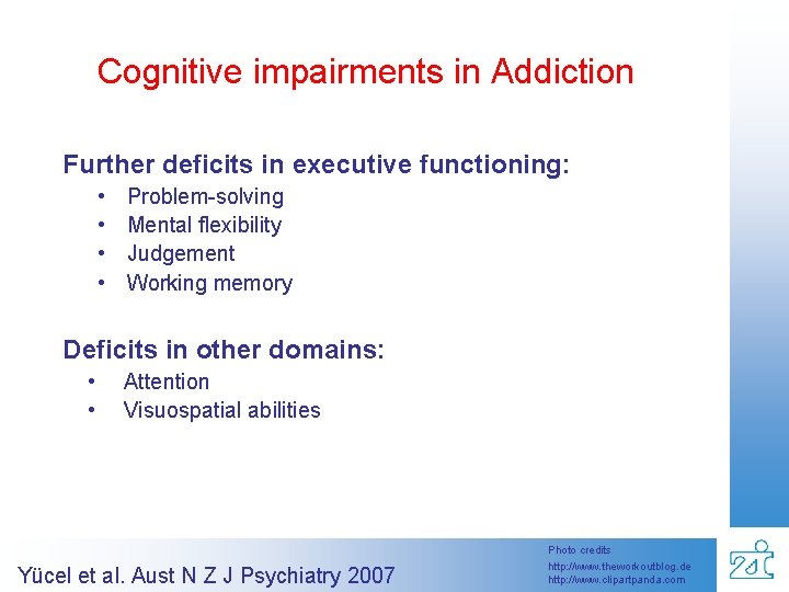 Cognitive impairments in Addiction Further deficits in executive functioning: • • Problem-solving Mental flexibility