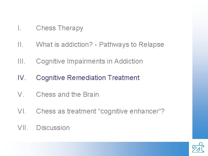 I. Chess Therapy II. What is addiction? - Pathways to Relapse III. Cognitive Impairments