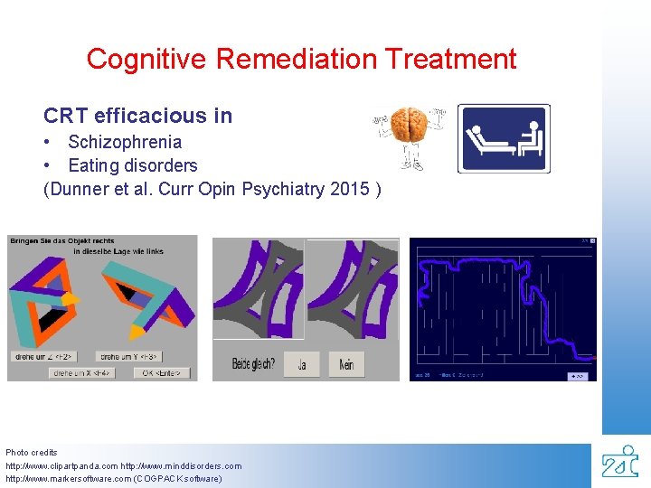 Cognitive Remediation Treatment CRT efficacious in • Schizophrenia • Eating disorders (Dunner et al.
