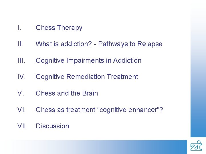 I. Chess Therapy II. What is addiction? - Pathways to Relapse III. Cognitive Impairments