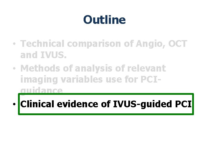 Outline • Technical comparison of Angio, OCT and IVUS. • Methods of analysis of