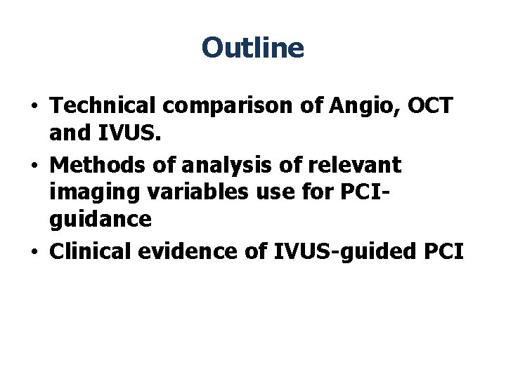 Outline • Technical comparison of Angio, OCT and IVUS. • Methods of analysis of