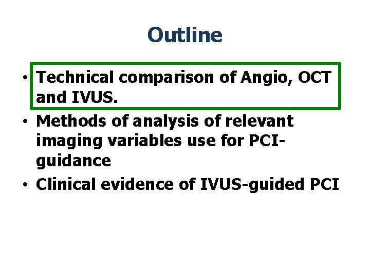 Outline • Technical comparison of Angio, OCT and IVUS. • Methods of analysis of