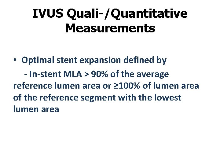 IVUS Quali-/Quantitative Measurements • Optimal stent expansion defined by - In-stent MLA > 90%