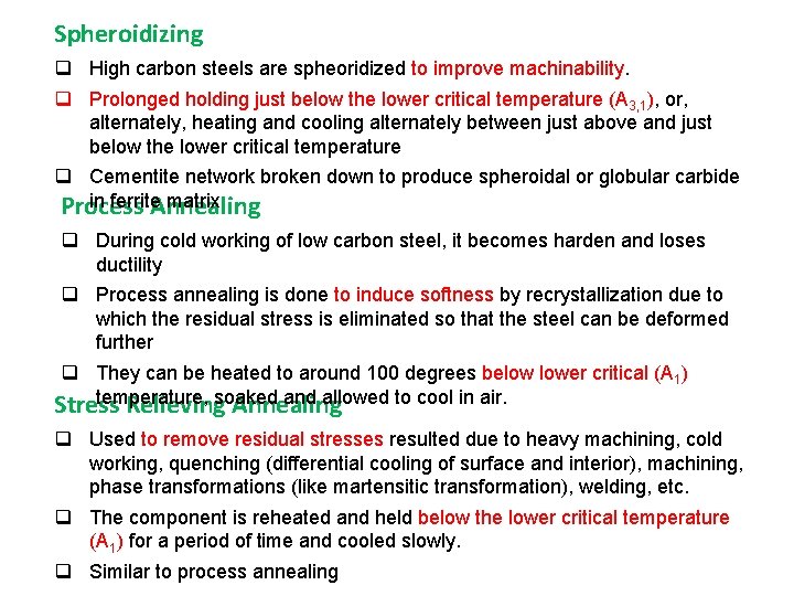 Spheroidizing High carbon steels are spheoridized to improve machinability. Prolonged holding just below the Spheroidizing High carbon steels are spheoridized to improve machinability. Prolonged holding just below the