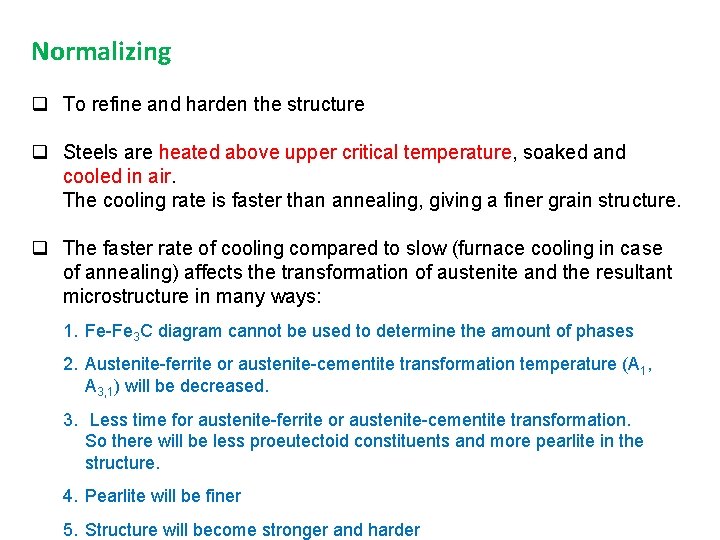 Normalizing To refine and harden the structure Steels are heated above upper critical temperature, Normalizing To refine and harden the structure Steels are heated above upper critical temperature,