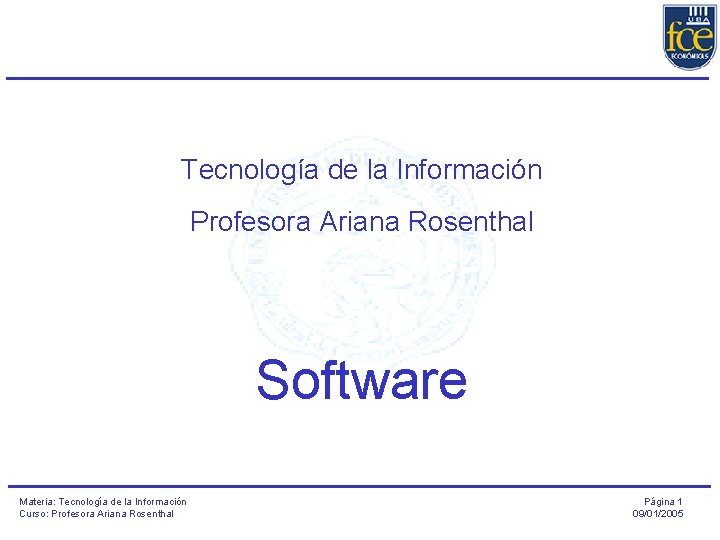 Tecnología de la Información Profesora Ariana Rosenthal Software Materia: Tecnología de la Información Curso: