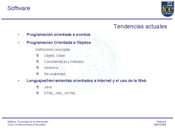 Software Tendencias actuales • Programación orientada a eventos • Programación Orientada a Objetos Definiciones