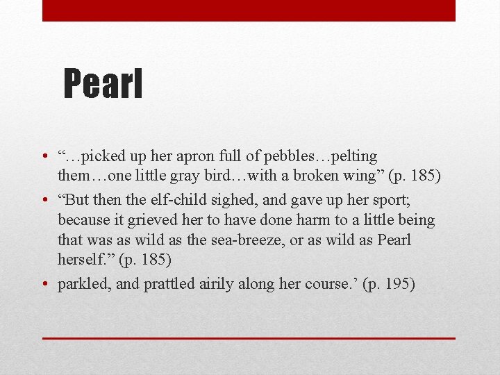 Pearl • “…picked up her apron full of pebbles…pelting them…one little gray bird…with a