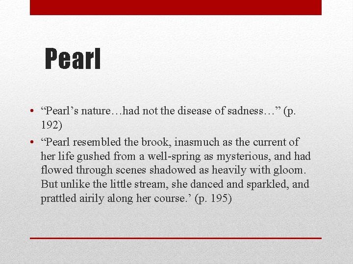 Pearl • “Pearl’s nature…had not the disease of sadness…” (p. 192) • “Pearl resembled