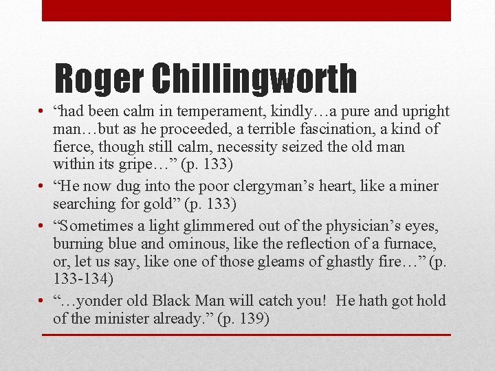 Roger Chillingworth • “had been calm in temperament, kindly…a pure and upright man…but as