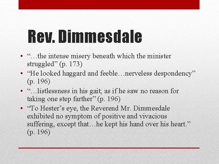 Rev. Dimmesdale • “…the intense misery beneath which the minister struggled” (p. 173) •