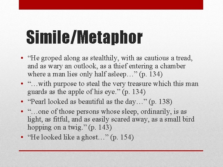 Simile/Metaphor • “He groped along as stealthily, with as cautious a tread, and as