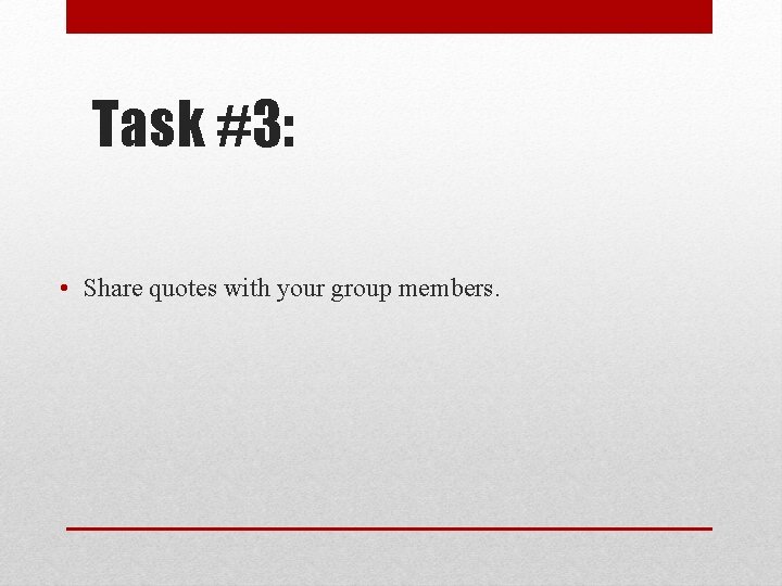 Task #3: • Share quotes with your group members. 
