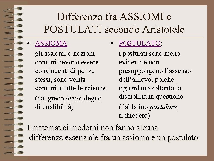 Differenza fra ASSIOMI e POSTULATI secondo Aristotele • ASSIOMA: • POSTULATO: gli assiomi o