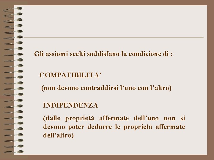 Gli assiomi scelti soddisfano la condizione di : COMPATIBILITA’ (non devono contraddirsi l’uno con