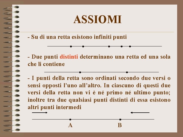 ASSIOMI - Su di una retta esistono infiniti punti - Due punti distinti determinano