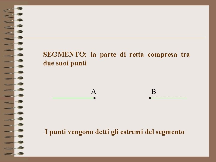 SEGMENTO: la parte di retta compresa tra due suoi punti A B I punti