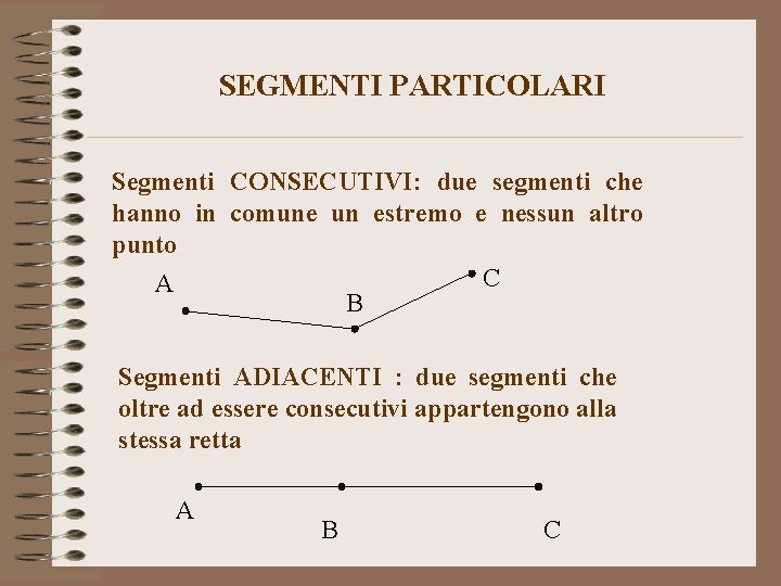 SEGMENTI PARTICOLARI Segmenti CONSECUTIVI: due segmenti che hanno in comune un estremo e nessun