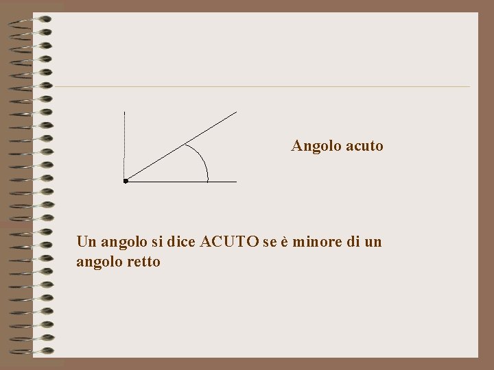 Angolo acuto Un angolo si dice ACUTO se è minore di un angolo retto