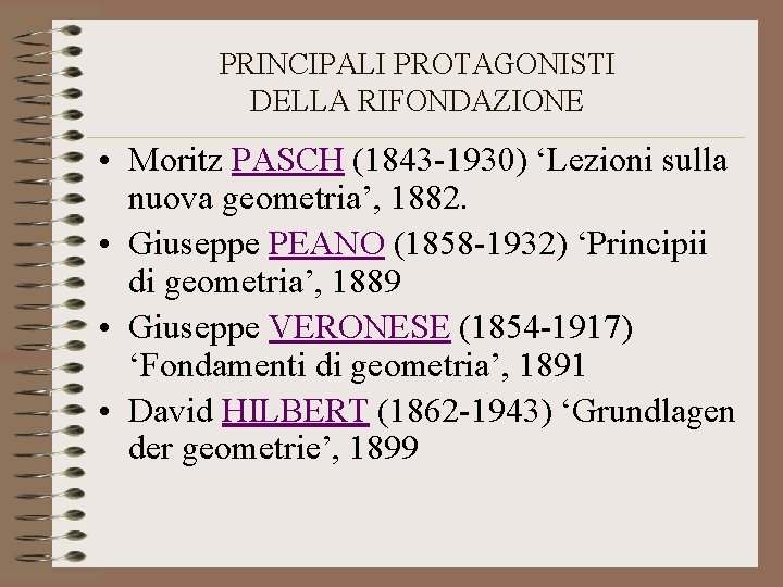 PRINCIPALI PROTAGONISTI DELLA RIFONDAZIONE • Moritz PASCH (1843 -1930) ‘Lezioni sulla nuova geometria’, 1882.