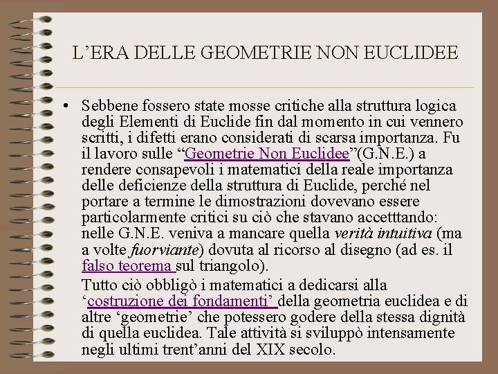 L’ERA DELLE GEOMETRIE NON EUCLIDEE • Sebbene fossero state mosse critiche alla struttura logica