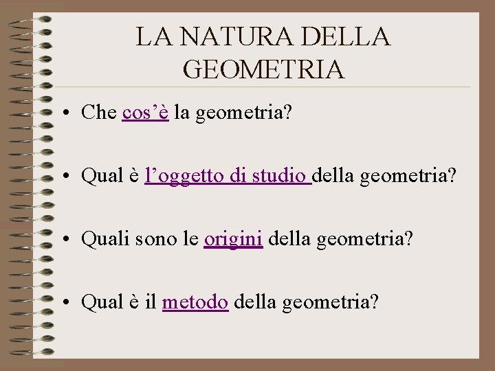 LA NATURA DELLA GEOMETRIA • Che cos’è la geometria? • Qual è l’oggetto di