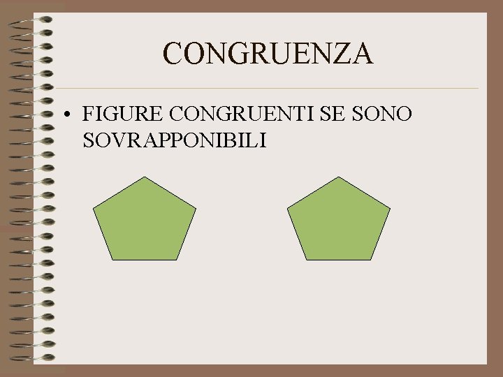 CONGRUENZA • FIGURE CONGRUENTI SE SONO SOVRAPPONIBILI 