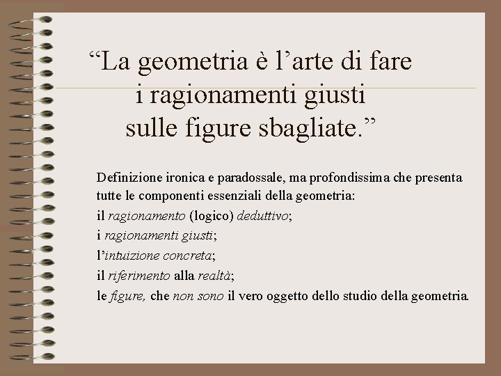 “La geometria è l’arte di fare i ragionamenti giusti sulle figure sbagliate. ” Definizione