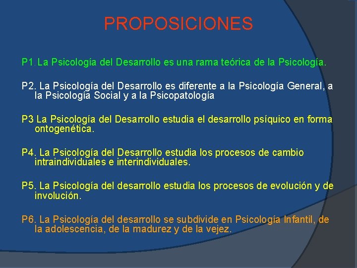 PROPOSICIONES P 1. La Psicología del Desarrollo es una rama teórica de la Psicología. PROPOSICIONES P 1. La Psicología del Desarrollo es una rama teórica de la Psicología.