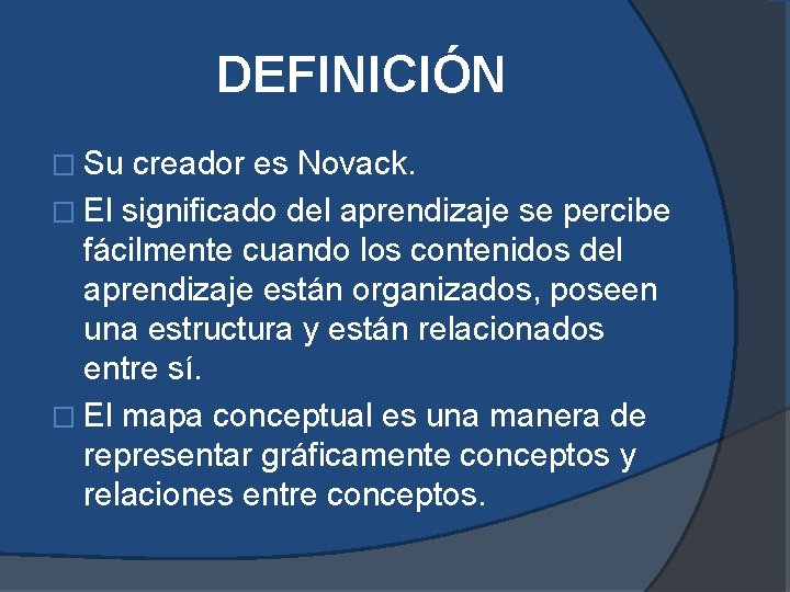 DEFINICIÓN � Su creador es Novack. � El significado del aprendizaje se percibe fácilmente DEFINICIÓN � Su creador es Novack. � El significado del aprendizaje se percibe fácilmente