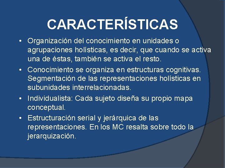 CARACTERÍSTICAS • Organización del conocimiento en unidades o agrupaciones holísticas, es decir, que cuando CARACTERÍSTICAS • Organización del conocimiento en unidades o agrupaciones holísticas, es decir, que cuando
