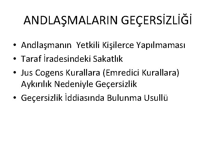 ANDLAŞMALARIN GEÇERSİZLİĞİ • Andlaşmanın Yetkili Kişilerce Yapılmaması • Taraf İradesindeki Sakatlık • Jus Cogens