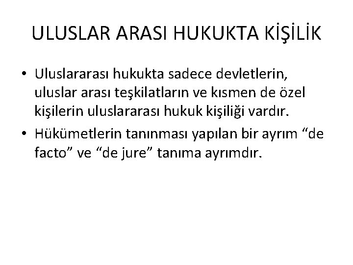 ULUSLAR ARASI HUKUKTA KİŞİLİK • Uluslararası hukukta sadece devletlerin, uluslar arası teşkilatların ve kısmen