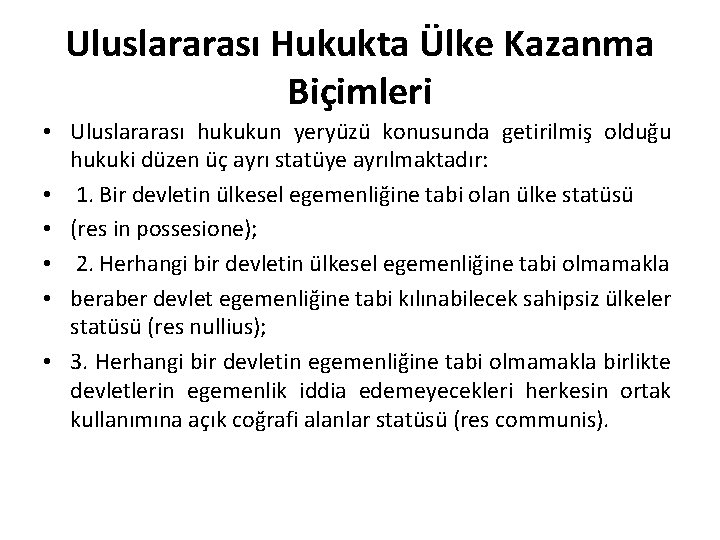 Uluslararası Hukukta Ülke Kazanma Biçimleri • Uluslararası hukukun yeryüzü konusunda getirilmiş olduğu hukuki düzen