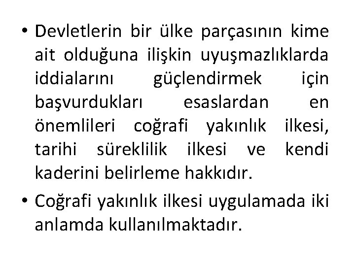  • Devletlerin bir ülke parçasının kime ait olduğuna ilişkin uyuşmazlıklarda iddialarını güçlendirmek için