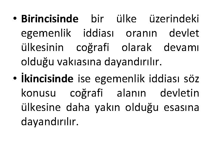  • Birincisinde bir ülke üzerindeki egemenlik iddiası oranın devlet ülkesinin coğrafi olarak devamı