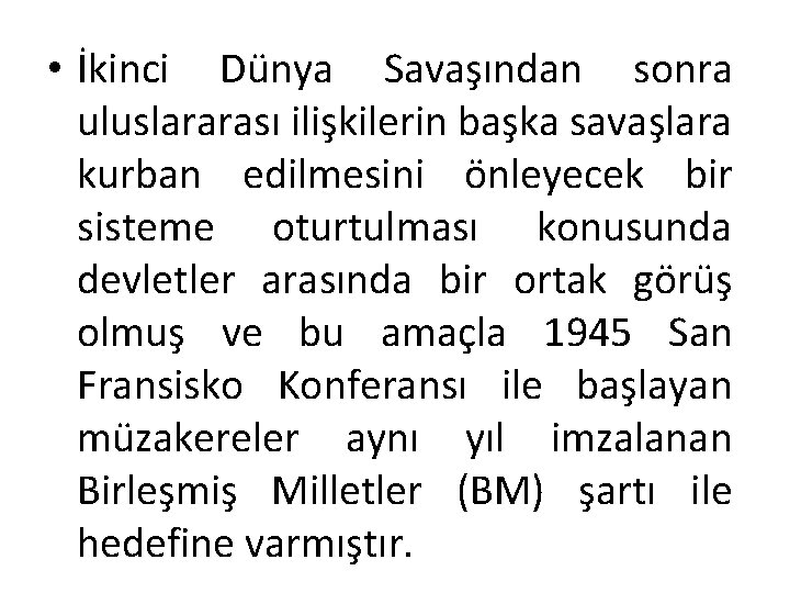  • İkinci Dünya Savaşından sonra uluslararası ilişkilerin başka savaşlara kurban edilmesini önleyecek bir