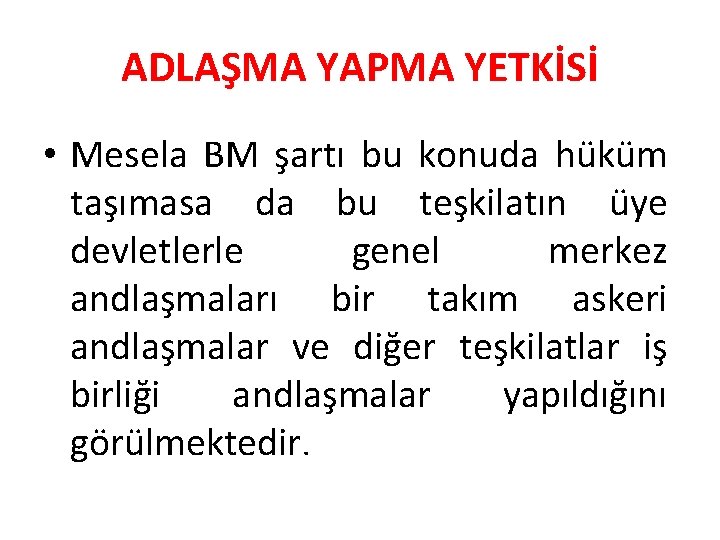 ADLAŞMA YAPMA YETKİSİ • Mesela BM şartı bu konuda hüküm taşımasa da bu teşkilatın