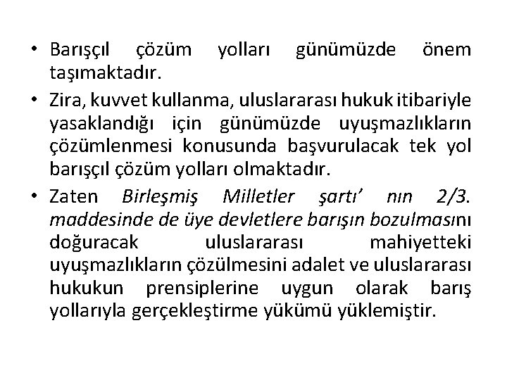  • Barışçıl çözüm yolları günümüzde önem taşımaktadır. • Zira, kuvvet kullanma, uluslararası hukuk