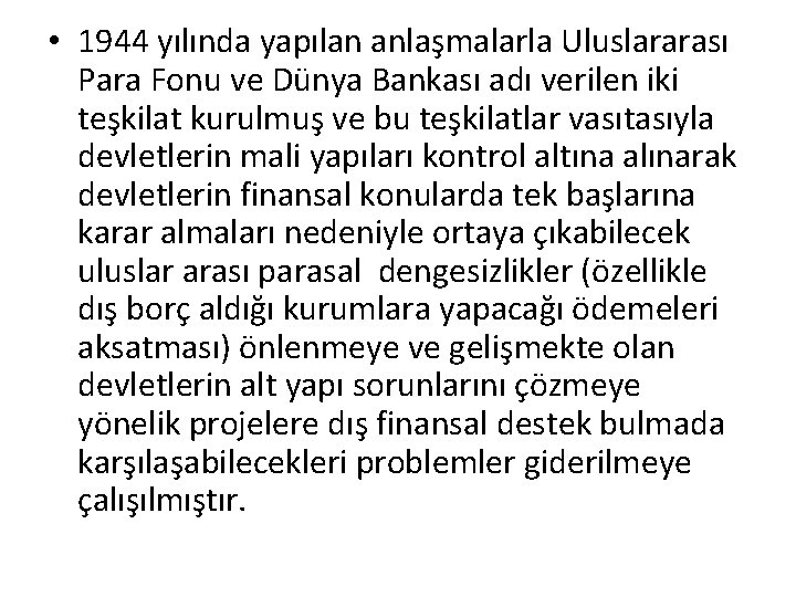  • 1944 yılında yapılan anlaşmalarla Uluslararası Para Fonu ve Dünya Bankası adı verilen