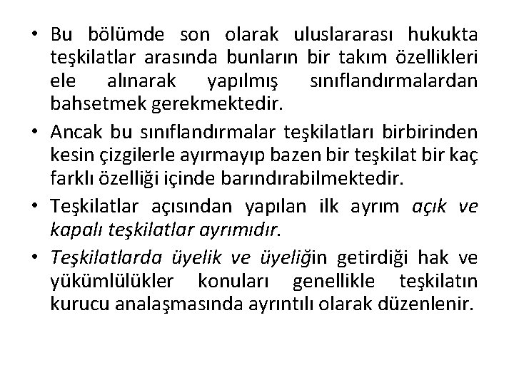  • Bu bölümde son olarak uluslararası hukukta teşkilatlar arasında bunların bir takım özellikleri